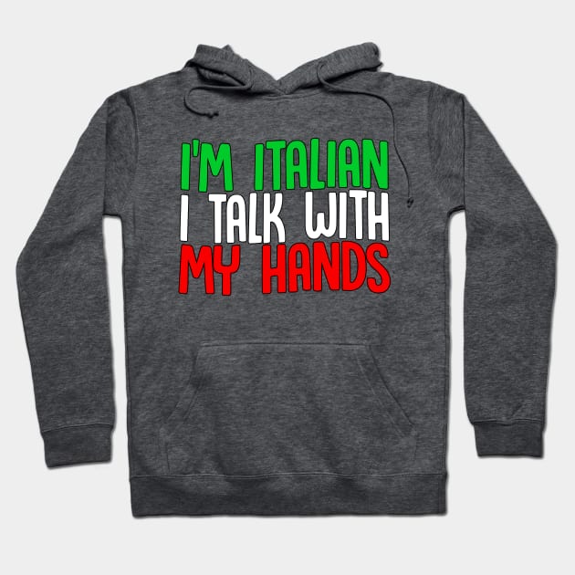 I'm Italian I Talk With My Hands Hoodie by DankFutura